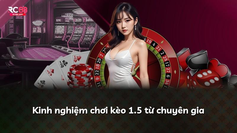 Kinh nghiệm chơi kèo 1.5 từ chuyên gia
