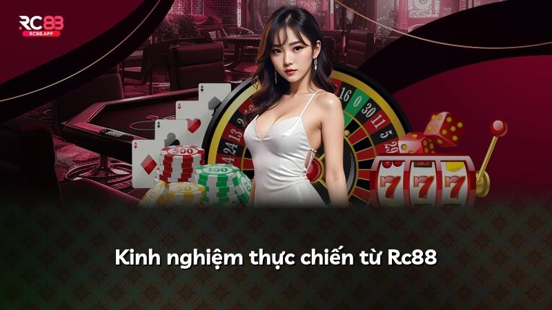 Kinh nghiệm thực chiến từ Rc88