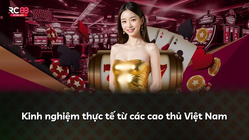 Kinh nghiệm thực tế từ các cao thủ Việt Nam