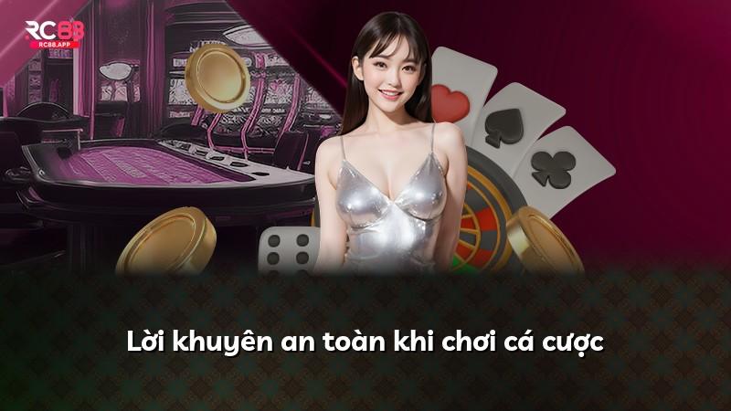 Lời khuyên an toàn khi chơi cá cược
