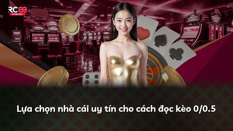Lựa chọn nhà cái uy tín cho cách đọc kèo 0/0.5