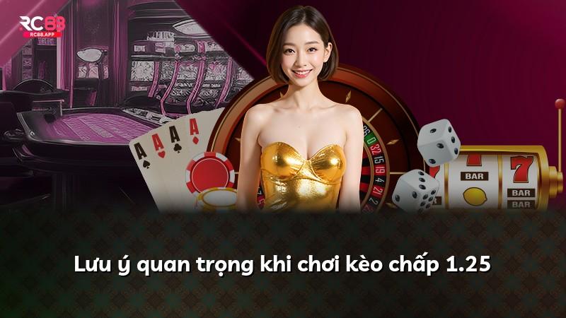 Lưu ý quan trọng khi chơi kèo chấp 1.25