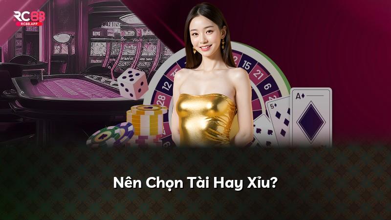 Nên Chọn Tài Hay Xỉu?