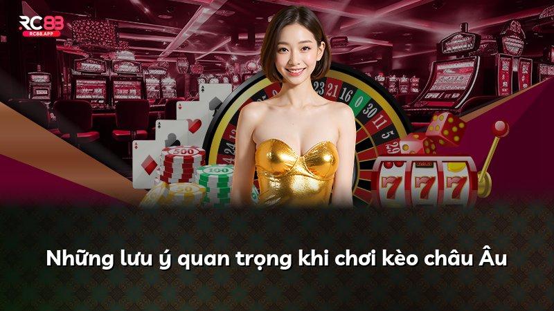 Những lưu ý quan trọng khi chơi kèo châu Âu