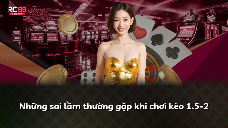 Những sai lầm thường gặp khi chơi kèo 1.5-2