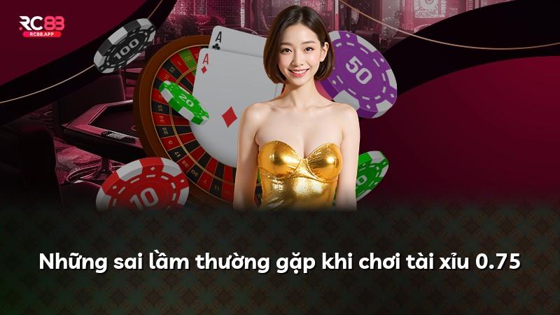 Những sai lầm thường gặp khi chơi tài xỉu 0.75