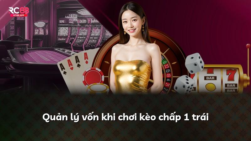 Quản lý vốn khi chơi kèo chấp 1 trái