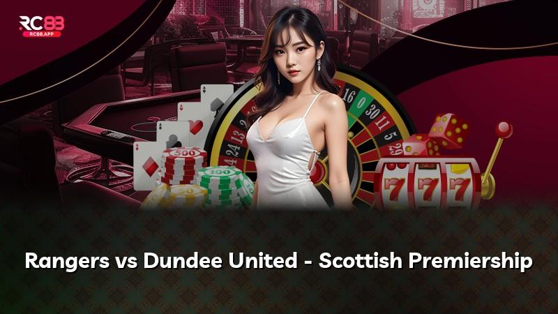 Rangers vs Dundee United - Scottish Premiership