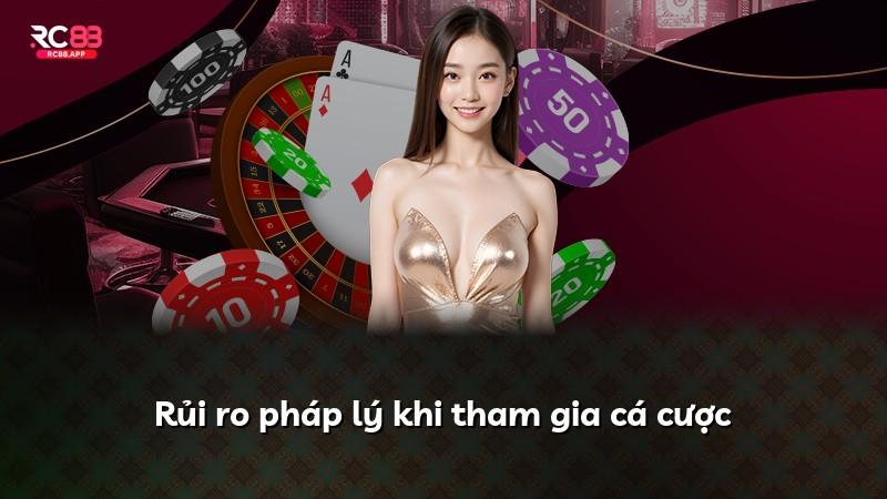 Rủi ro pháp lý khi tham gia cá cược