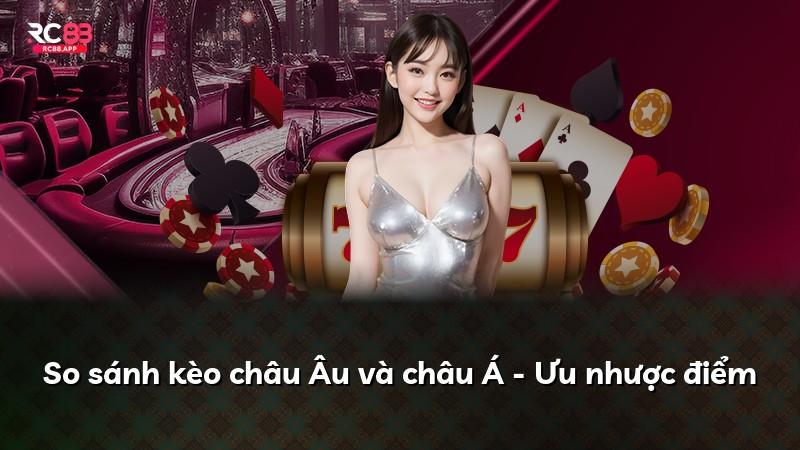 So sánh kèo châu Âu và châu Á - Ưu nhược điểm