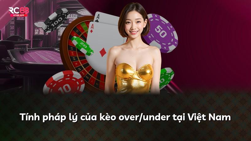 Tính pháp lý của kèo over/under tại Việt Nam