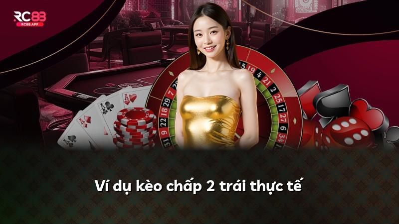 Ví dụ kèo chấp 2 trái thực tế